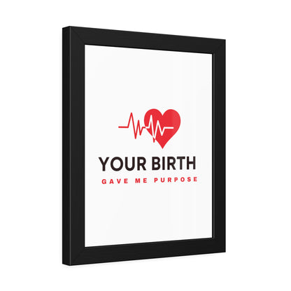 Your Birth Gave Me Purpose | Framed Paper Poster