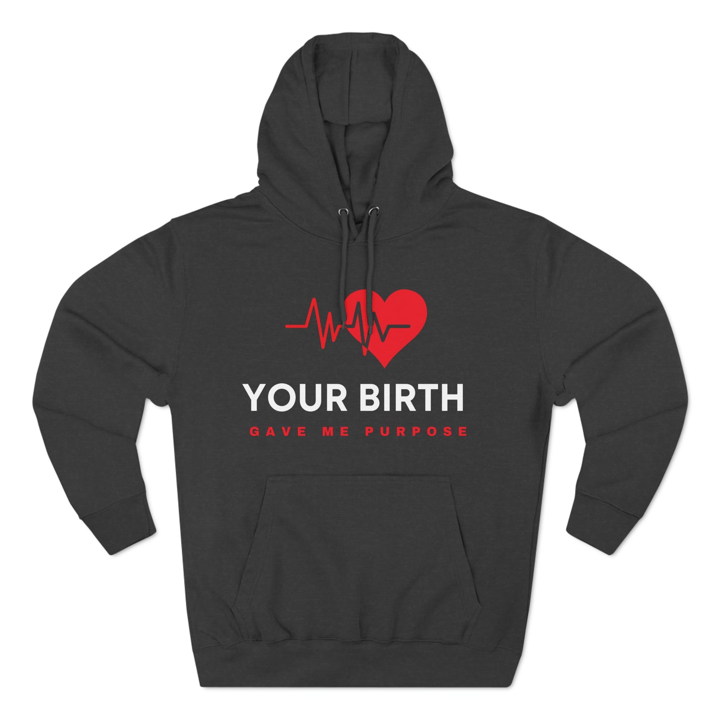 Your Birth Gave Me Purpose | Premium Fleece Hoodie