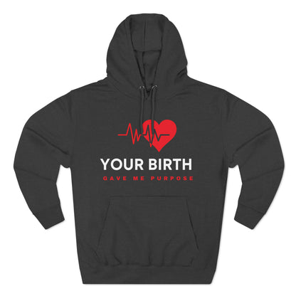 Your Birth Gave Me Purpose | Premium Fleece Hoodie