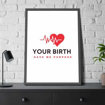 Your Birth Gave Me Purpose | Framed Paper Poster