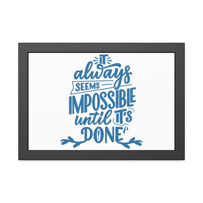 It Always Seems Impossible | Poster Frame