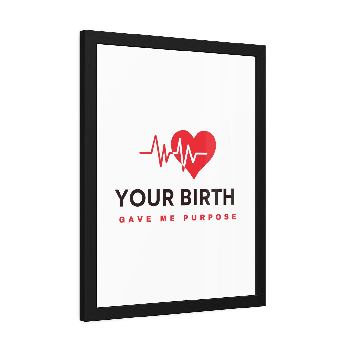 Your Birth Gave Me Purpose | Framed Paper Poster