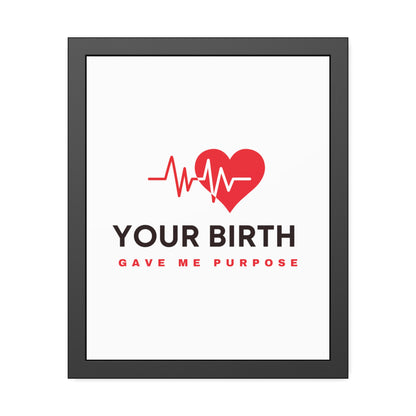 Your Birth Gave Me Purpose | Framed Paper Poster