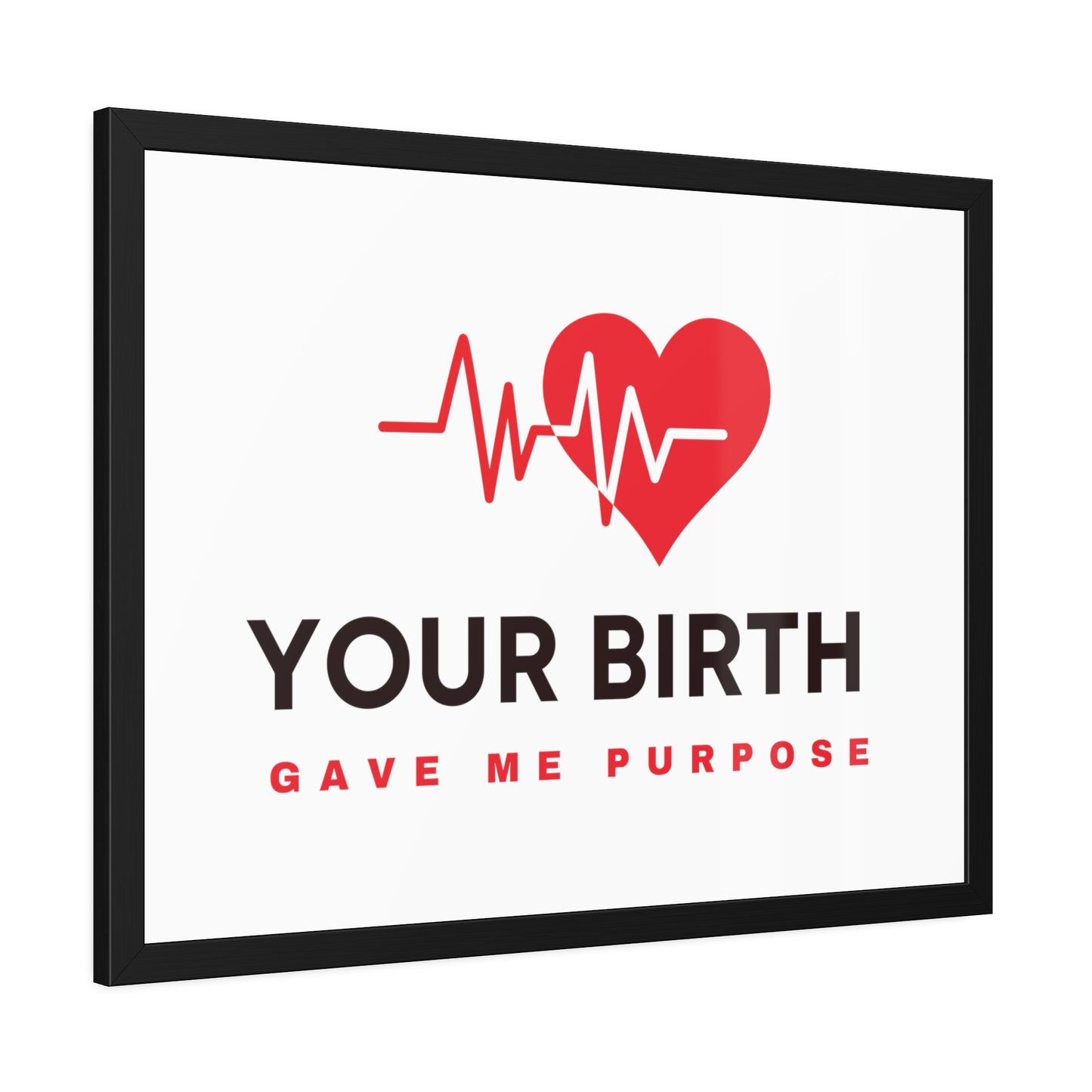 Your Birth Gave Me Purpose | Framed Paper Poster