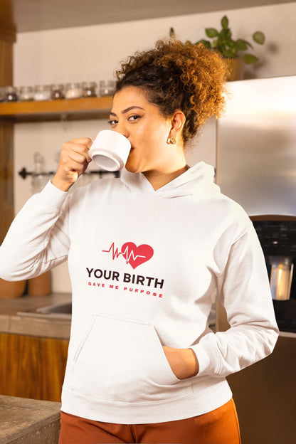 Your Birth Gave Me Purpose | Premium Fleece Hoodie